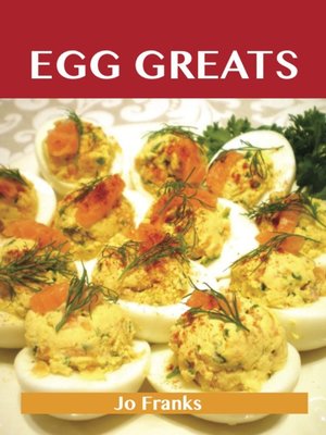 cover image of Egg Greats: Delicious Egg Recipes, The Top 96 Egg Recipes